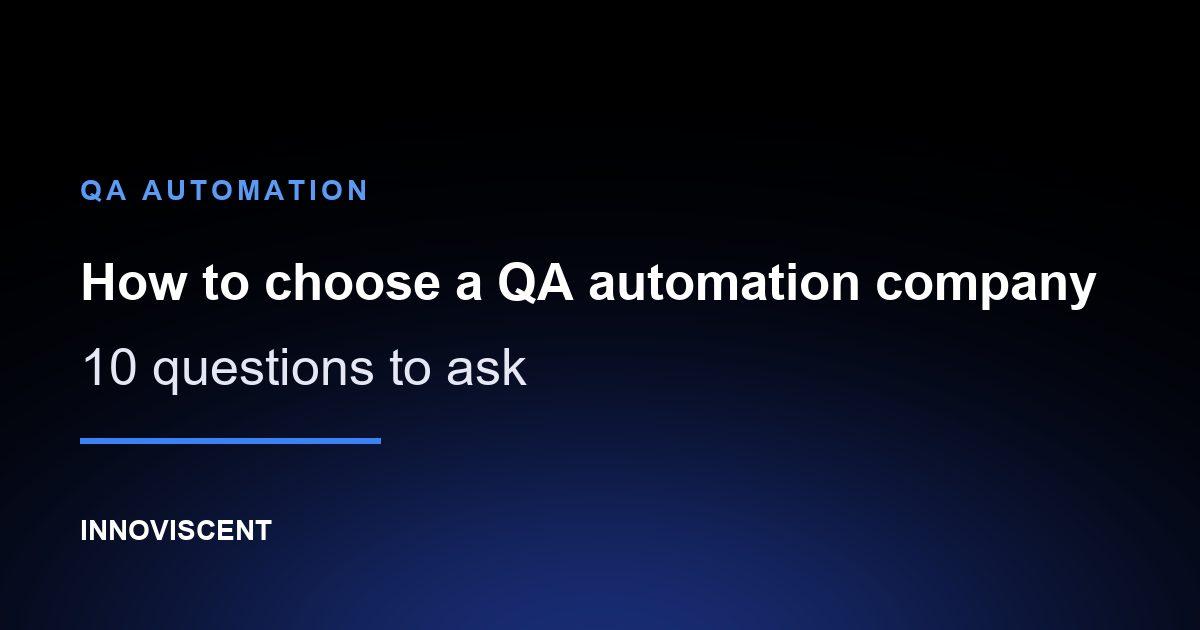 How to Choose a QA Automation Company: 10 Questions to Ask