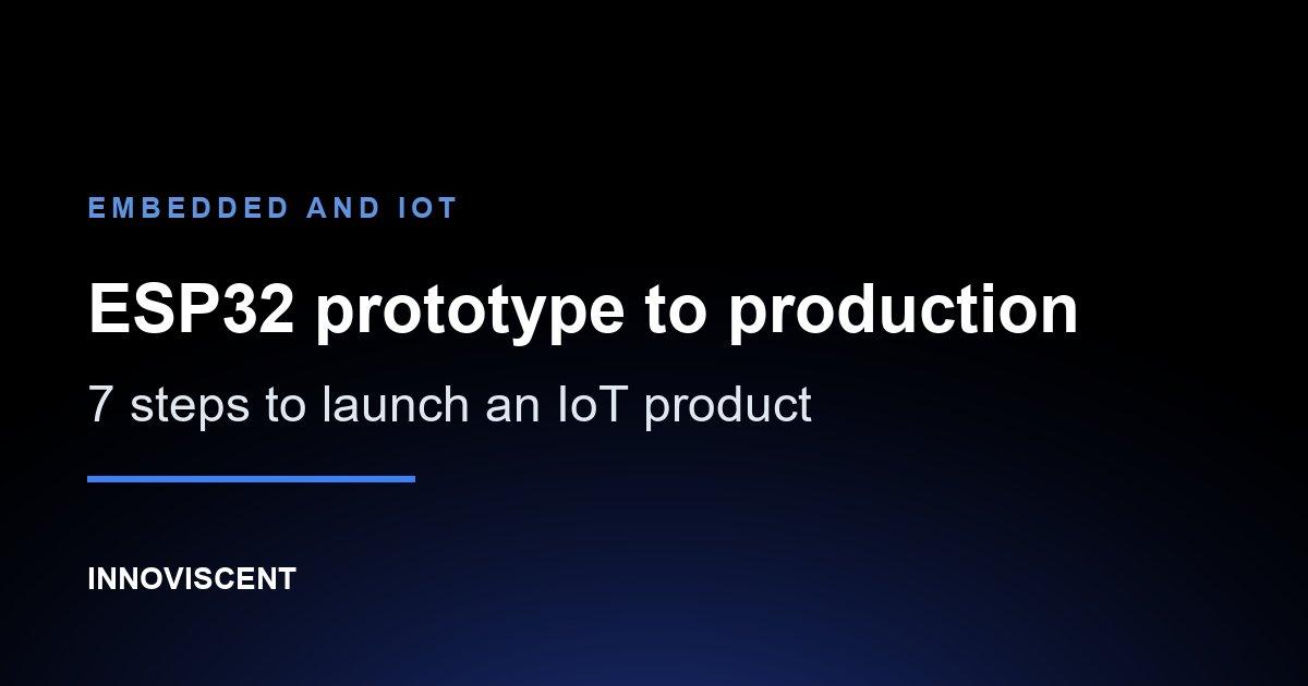Taking an ESP32 IoT prototype to a production-ready connected product