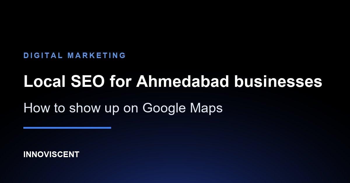Local SEO for Ahmedabad businesses: ranking in the Google Maps results