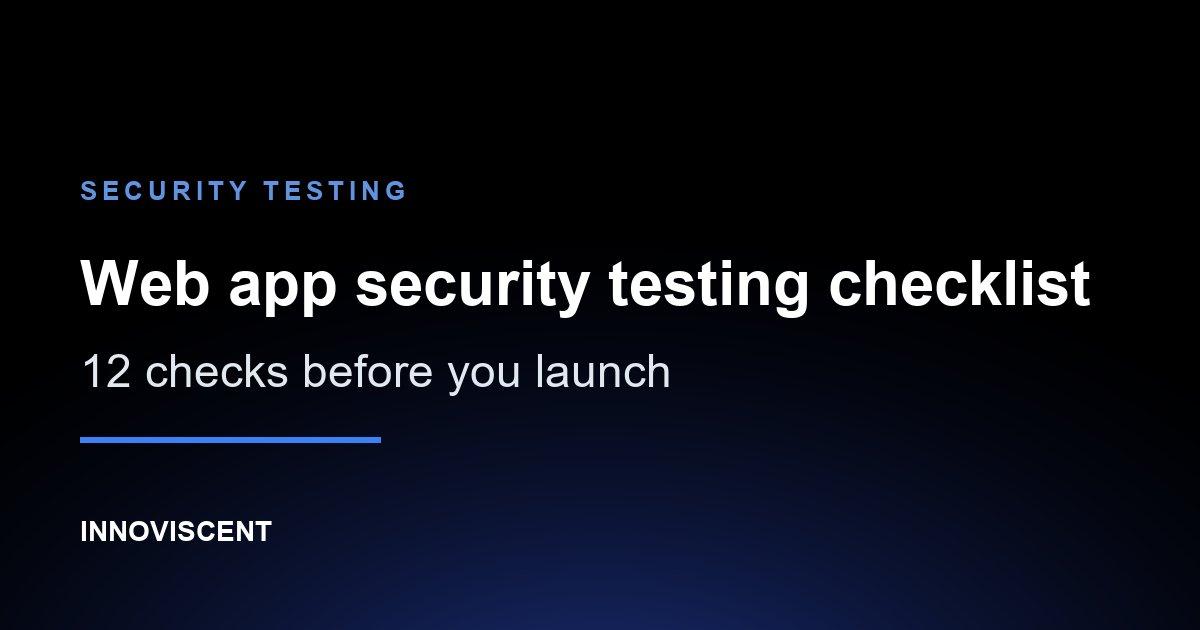 Web application security testing checklist with 12 checks to run before launch